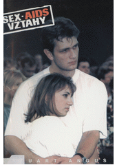 Sex - AIDS - vztahy = = Sex, AIDS, Relationships /  Stuart Angus ; přeložil Miroslav Kochan Cover Image