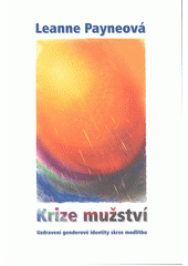 Krize mužství : uzdravení genderové identity skrze modlitbu  Cover Image