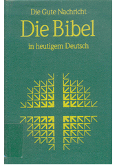 Die Bibel in heutigem Deutsch : Die Gute Nachricht des Alten und Neuen Testaments Cover Image