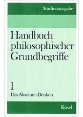 Handbuch philosophischer Grundbegriffe. Bd. 1., Das Absolute - Denken  Cover Image
