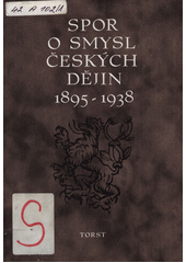Spor o smysl českých dějin 1895-1938  Cover Image