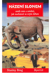 Házení slonem, aneb, Zen a umění, jak zacházet se svým šéfem  Cover Image