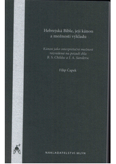 Hebrejská Bible, její kánon a možnosti výkladu : kánon jako interpretační možnost rozvedená na pozadí díla B.S. Childse a J.A. Sanderse  Cover Image