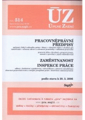 Pracovněprávní předpisy. Zaměstnanost. Inspekce práce : Úplné Znění číslo: 514. Podle stavu k 20.3.2006. Cover Image
