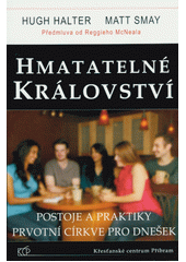 Hmatatelné království : postoje a praktiky prvotní církve pro dnešek /  Hugh Halter a Matt Smay ; překlad Erika Faulová Cover Image