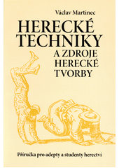 Herecké techniky a zdroje herecké tvorby : příručka pro adepty a studenty herectví  Cover Image
