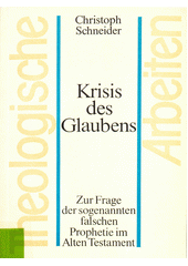 Krisis des Glaubens : zur Frage der sogenannten falschen Prophetie im Alten Testament  Cover Image