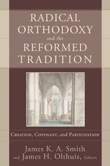 Radical Orthodoxy and the Reformed Tradition : Creation, Covenant, and Participation Cover Image