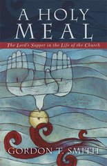 A Holy Meal : The Lorďs Supper in the Life of the Church Cover Image