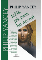 Ježíš, jak jsem ho neznal = = The Jesus I newer knew Cover Image
