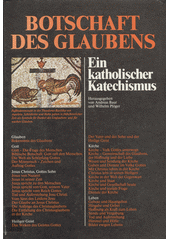 Botschaft des Glaubens : ein katholischer Katechismus Cover Image
