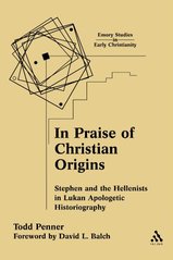 In Praise of Christian Origins : Stephen and the Hellenists in Lukan Apologetic Historiography Cover Image