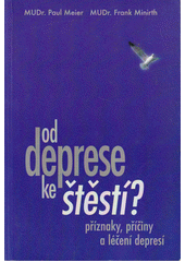 Od deprese ke štěstí : příznaky, příčiny a léčení depresí Cover Image