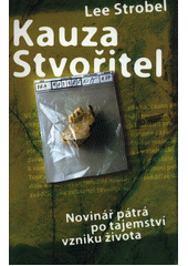 Kauza Stvořitel : Novinář pátrá po tajemství vzniku života Cover Image