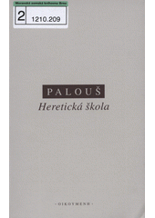 Heretická škola : O filosofii výchovy ve světověku a Patočkově pedagogice čili filipika proti upadlé škole Cover Image