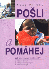 Pošli a pomáhej : jak se postarat o miosionáře ; = Serving as senders Cover Image