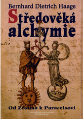 Středověká alchymie : od Zósima k Paracelsovi ; = Alchemie im Mittelalter. Ideen und Bilder - von Zosimos bis Paracelus Cover Image