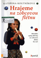 Hrajeme na zobcovou flétnu : metodika výuky dětí hry na zobcovou flétnu bez not  Cover Image
