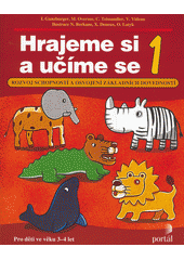 Hrajeme si a učíme se 1. 1. díl : rozvoj schopností a základních dovedností  Cover Image