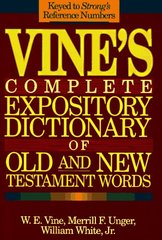 Vine's Complete Expository Dictionary of Old and New Testament Words /  W.E. Vine, Merrill F. Unger ; William White, Jr. Cover Image
