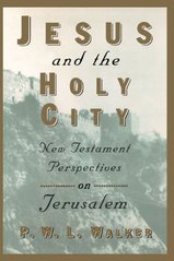 Jesus and the Holy City : New Testament Perspektives on Jerusalem Cover Image
