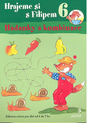 Hrajeme si s Filipem : zábavná cvičení pro děti od 4 do 7 let. 6, Hádanky a kombinace  Cover Image