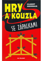 Hry a kouzla se zápalkami : bavíme se vtipnými a zajímavými úlohami  Cover Image