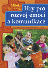 Hry pro rozvoj emocí a komunikace : koncepce a model tvořivě humanistické výchovy  Cover Image