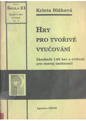 Hry pro tvořivé vyučování : zásobník 146 her a cvičení pro rozvoj osobnosti  Cover Image