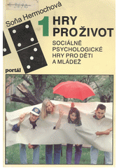 Hry pro život : sociálně psychologické hry pro děti a mládež. 1  Cover Image