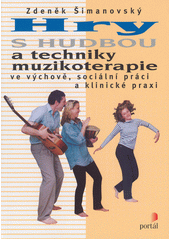 Hry s hudbou a techniky muzikoterapie ve výchově, sociální práci a klinické praxi  Cover Image