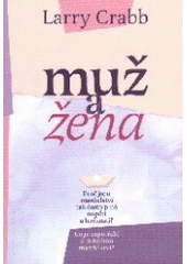 Muž a žena = = Muži a ženy /  Larry Crabb ; Překlad: Alena Koželuhová Cover Image