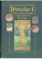 Břetislav I. : Čechy a střední Evropa v prvé polovině XI. století Cover Image