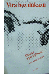 Víra bez důkazů : otázky a pochybnosti Cover Image