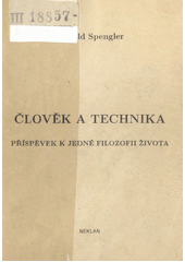 Člověk a technika : příspěvek k jedné filozofii života ; = Der Mensch und die Technik, Beitrag zu einer Philosophie des Leben Cover Image