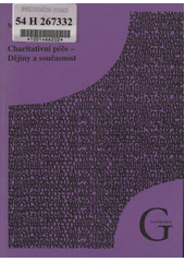 Charitativní péče - dějiny a současnost : pracovní texty pro studenty katedry náboženské výchovy a charitativní práce  Cover Image