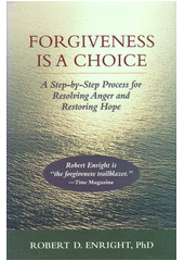 Forgiveness is a Choice : A Step-by-Step Process for Resolving Anger and Restoring Hope Cover Image