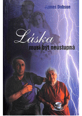 Láska musí být neústupná /  James Dobson ; Překlad: Dana Šimonová Cover Image