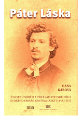 Páter Láska : životní příběh a překladatelské dílo kyjského faráře Gustava Lásky (1848-1921)  Cover Image