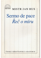 Sermo de pace - Řeč o míru /  Mistr Jan Hus ; překlad F. M. Dobiáš a A. Molnár Cover Image