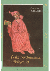 Český novotomismus třicátých let : iniciativy, kulturní kontext, polemiky ; = Neotomizm czeski lat trzydziestych Cover Image