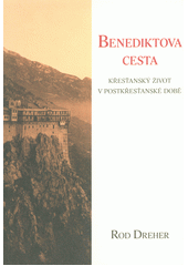 Benediktova cesta : křesťanský život v postkřesťanské době  Cover Image