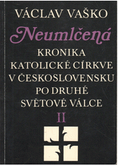 Neumlčená : kronika katolické církve v Československu po 2. sv. válce Sv. 2. Cover Image
