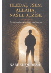 Hledal jsem Alláha, našel Ježíše : zbožný muslim se setkává s křesťanstvím  Cover Image