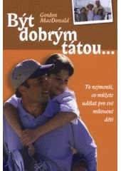 Být dobrým tátou... : to nejmenší, co můžete udělat pro své milované děti ; = The effective father Cover Image