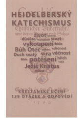 Heidelberský katechismus : křesťanské učení : 129 otázek a odpovědí  Cover Image