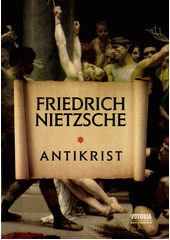 Antikrist : přehodnocení všech hodnot (fragment) : předmluva a kniha první  Cover Image