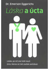 Láska a úcta / Emerson Eggerichs ; Překlad Alena Švecová Cover Image