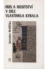 Hus a husitsví v díle Vlastimila Kybala  Cover Image