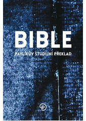 Bible : Pavlíkův studijní překlad  Cover Image